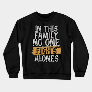 In this family no one fights alone Crewneck Sweatshirt